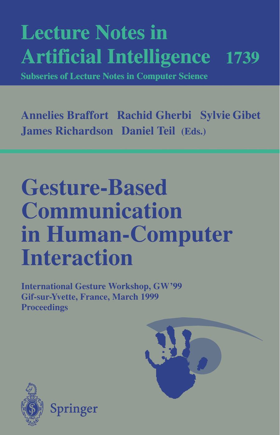 Gesture-Based Communication in Human-Computer Interaction: International GestureWorkshop, GWâ99 Gif-sur-Yvette, France, March 17-19, 1999 Proceedings by unknow