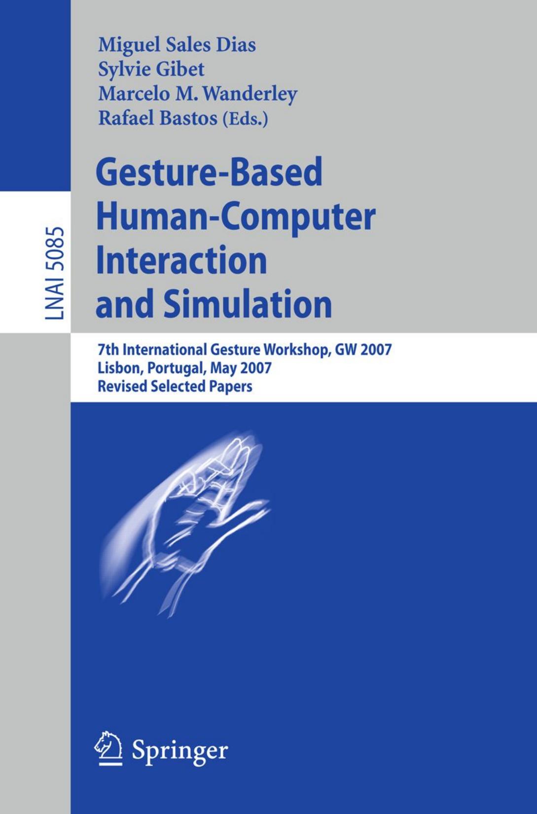 Gesture-Based Human-Computer Interaction and Simulation: 7th International Gesture Workshop, GW 2007, Lisbon, Portugal, May 23-25, 2007, Revised Selected Papers by unknow
