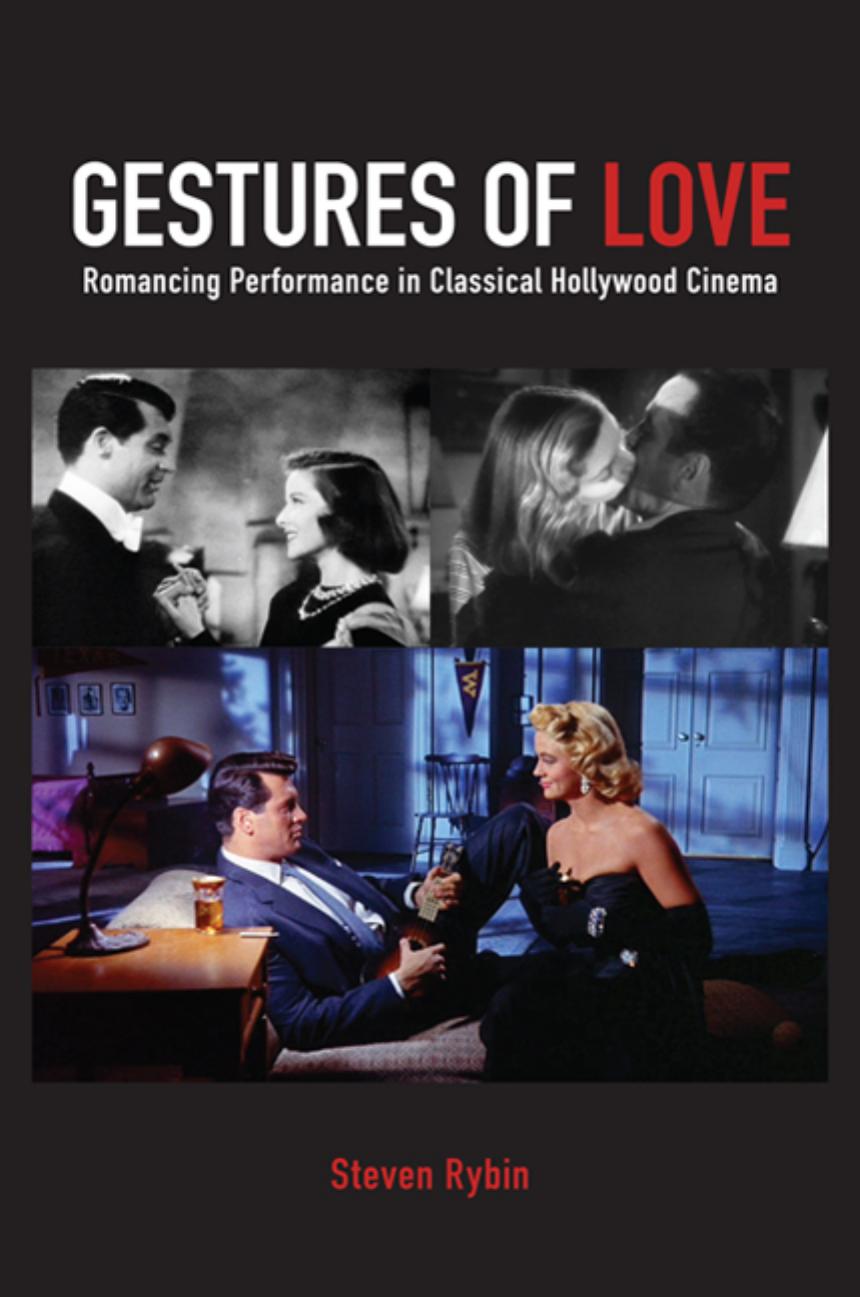 Gestures of Love: Romancing Performance in Classical Hollywood Cinema by Steven Rybin