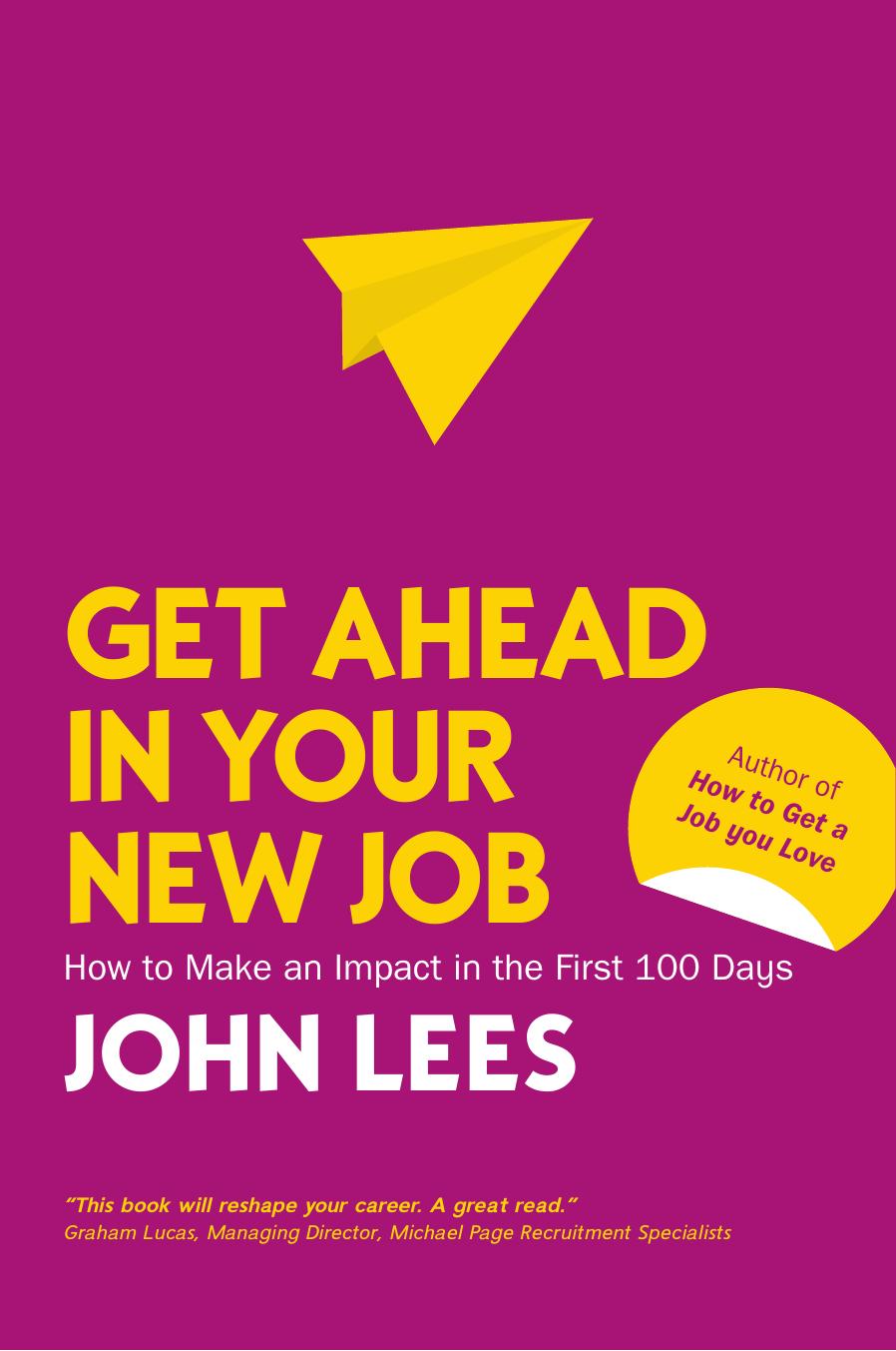 Get Ahead in Your New Job: How to make an impact in the first 100 days by Lees John