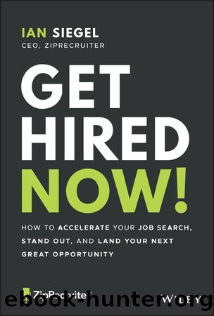 Get Hired Now!: HOW TO ACCELERATE YOUR JOB SEARCH, STAND OUT, AND LAND YOUR NEXT GREAT OPPORTUNITY by Ian Siegel
