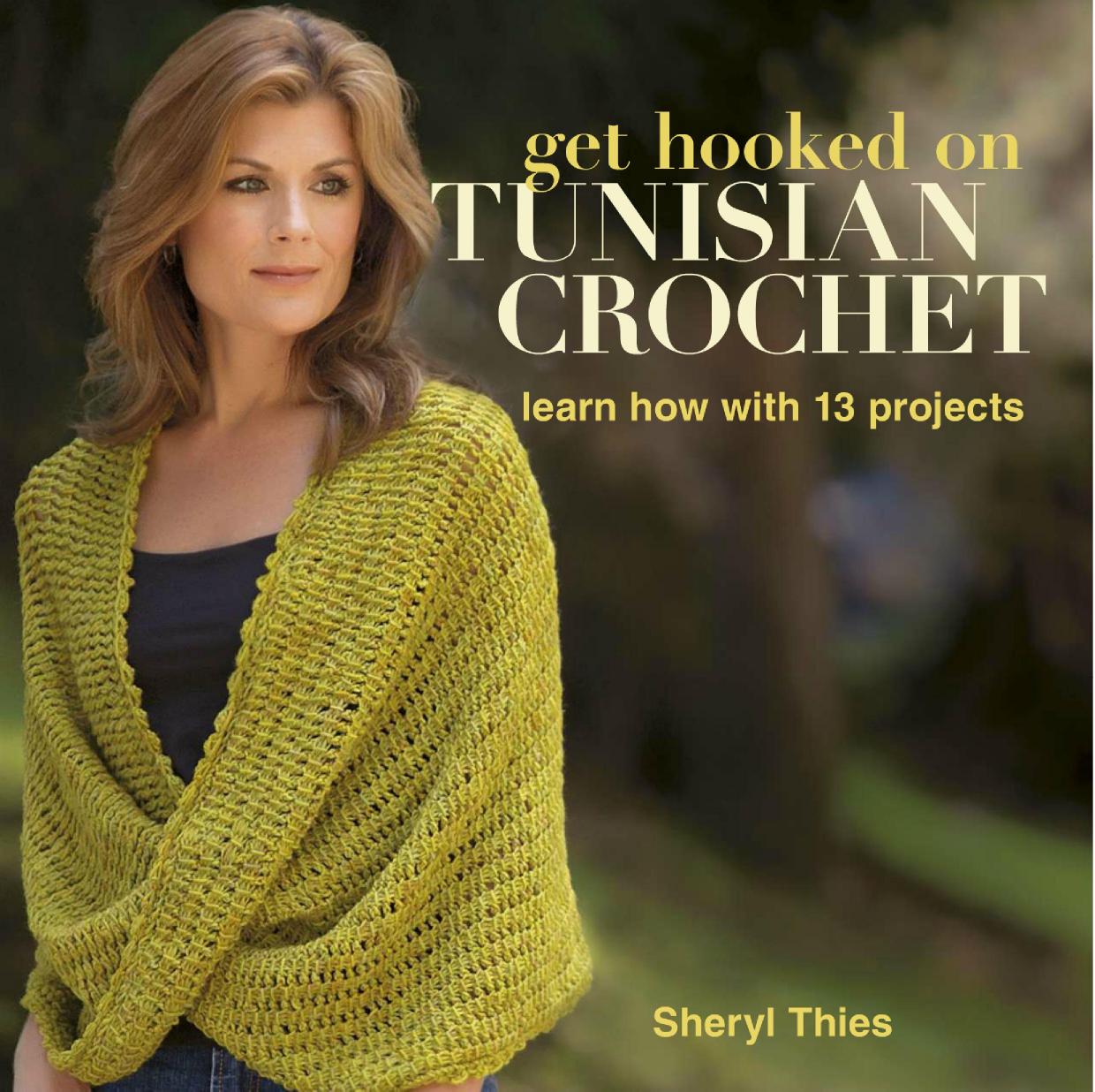 Get Hooked on Tunisian Crochet Learn How with 13 Projects by Sheryl Thies