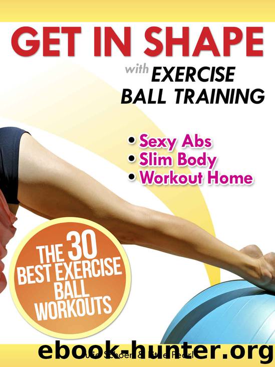 Get In Shape With Exercise Ball Training: The 30 Best Exercise Ball Workouts For Sexy Abs And A Slim Body At Home (Get In Shape Workout Routines and Exercises Book 2) by Julie Schoen & Little Pearl