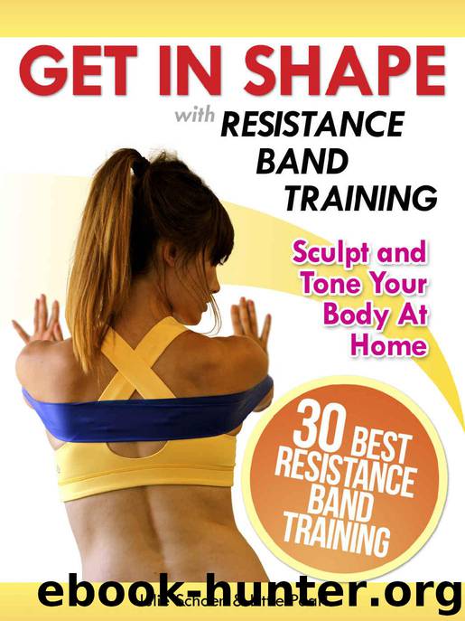 Get In Shape With Resistance Band Training: The 30 Best Resistance Band Workouts and Exercises That Will Sculpt and Tone Your Body At Home (Get In Shape Workout Routines and Exercises Book 4) by Julie Schoen & Little Pearl