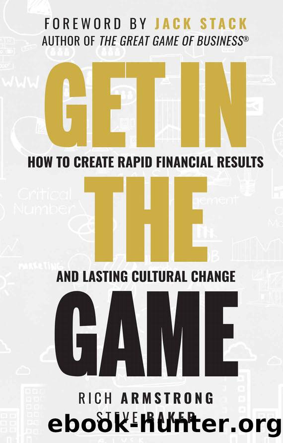 Get In The Game: How To Create Rapid Financial Results And Lasting Cultural Change by Rich Armstrong & Steve Baker