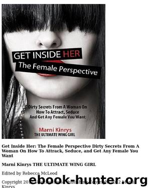 Get Inside Her: Dirty Dating Tips & Secrets From A Woman On How To Attract, Seduce And Get Any Female You Want by Marni Kinrys