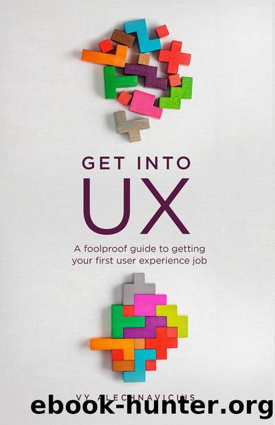 Get Into UX: A Foolproof Guide to Getting Your First User Experience Job by Vy Alechnavicius