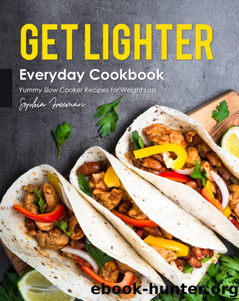 Get Lighter Everyday Cookbook: Yummy Slow Cooker Recipes for Weight Loss by Freeman Sophia