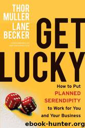 Get Lucky: How to Put Planned Serendipity to Work for You and Your Business by Thor Muller & Lane Becker