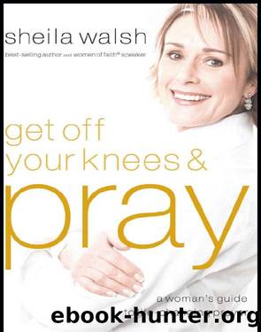 Get Off Your Knees and Pray by Sheila Walsh