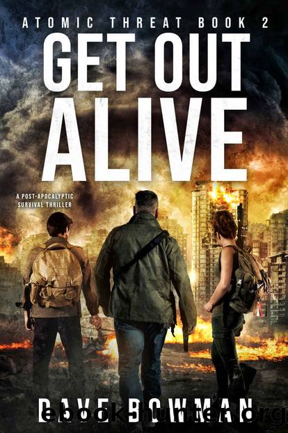 Get Out Alive: A Post-Apocalyptic Survival Thriller (Atomic Threat Book 2) by Dave Bowman