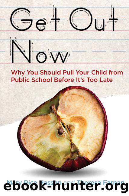 Get Out Now: Why You Should Pull Your Child from Public School Before It's Too Late by Mary Rice Hasson & Theresa Farnan