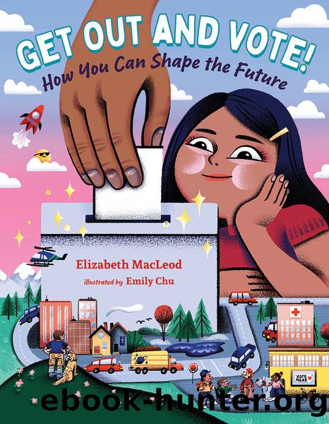 Get Out and Vote!: How You Can Shape the Future by Elizabeth MacLeod