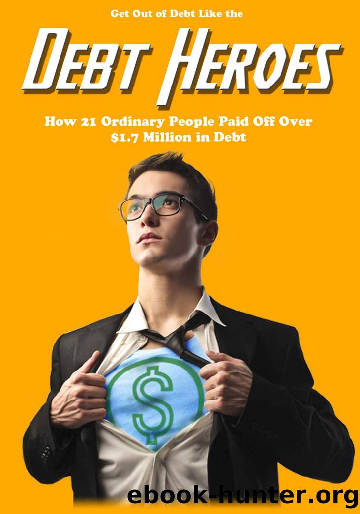 Get Out of Debt Like the Debt Heroes: How 21 Ordinary People Paid Off Over $1.7 Million in Debt by Ben Edwards & Jeff Rose