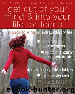 Get Out of Your Mind and Into Your Life for Teens by Ann Bailey & Louise Hayes & Ann Bailey