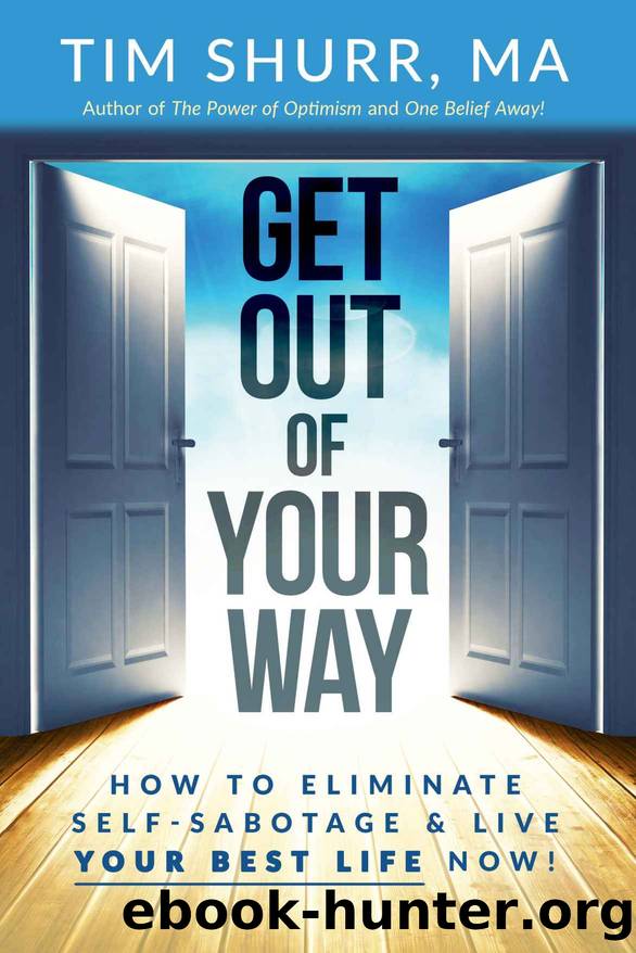 Get Out of Your Way!: How to Eliminate Self-Sabotage & Live Your Best Life Now! by Tim Shurr