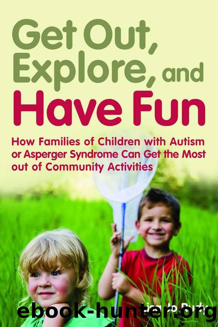 Get Out, Explore, and Have Fun! : How Families of Children with Autism or Asperger Syndrome Can Get the Most Out of Community Activities by Lisa Jo Rudy