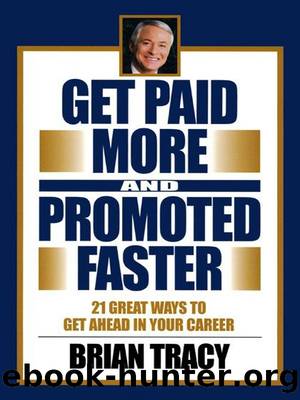 Get Paid More and Promoted Faster by Brian Tracy