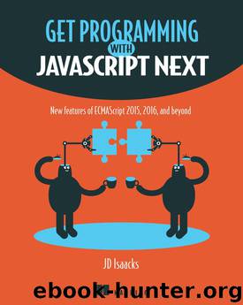 Get Programming with JavaScript Next: New features of ECMAScript 2015, 2016, and beyond by JD Isaacks
