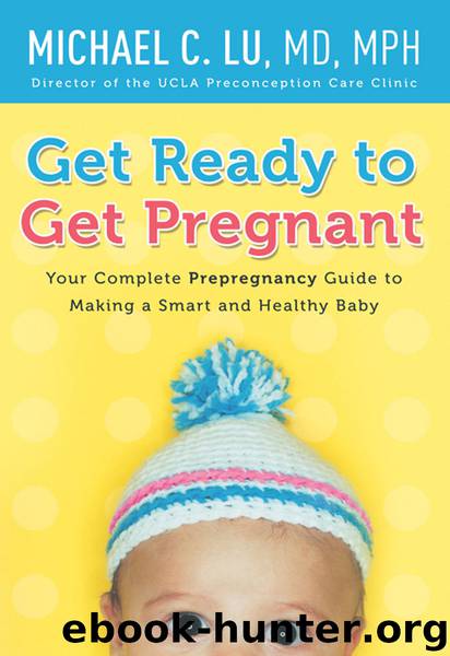Get Ready to Get Pregnant by Michael C. Lu MD MPH