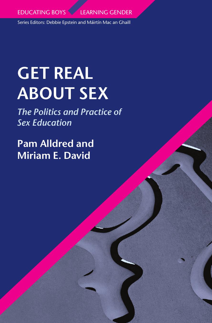 Get Real About Sex: The Politics and Practice of Sex Education (Educating Boys, Learning Gende) by Pam Alldred