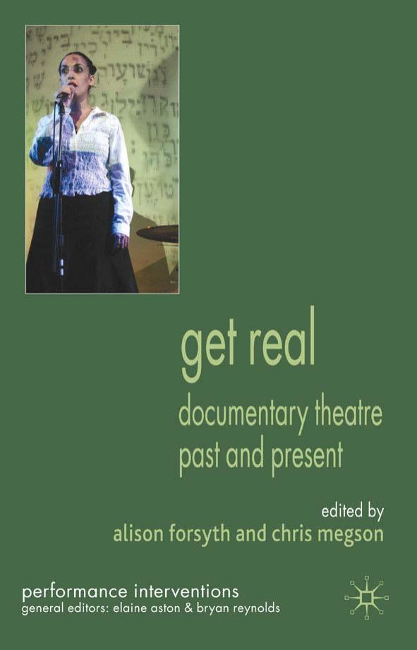 Get Real: Documentary Theatre Past and Present by Alison Forsyth Chris Megson