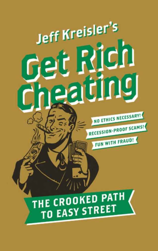 Get Rich Cheating: The Crooked Path to Easy Street by Jeff Kreisler