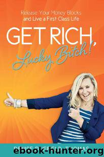 Get Rich, Lucky Bitch!: Release Your Money Blocks and Live a First Class Life by Denise Duffield Thomas