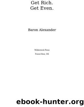 Get Rich. Get Even. by Baron Alexander