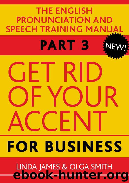 Get Rid of your Accent for Business, Part Three: The British English Speech Training Manual by Olga Smith & Linda James