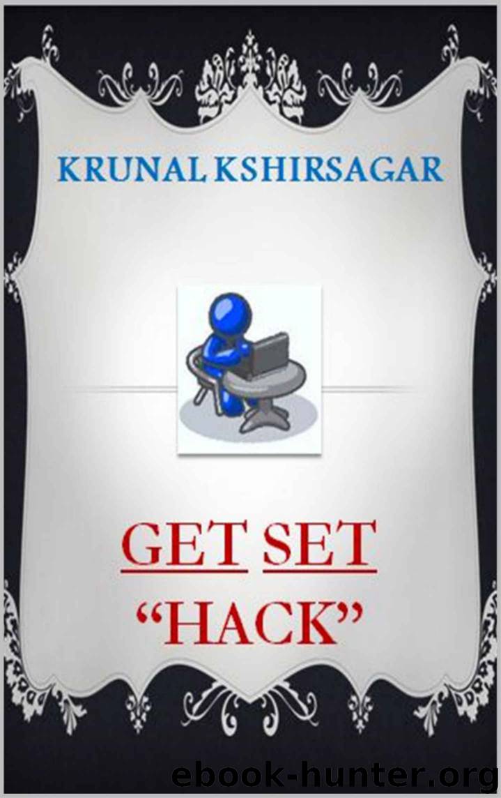 Get Set Hack (An Ultimate Ethical Hacking Catalogue ) by kshirsagar krunal