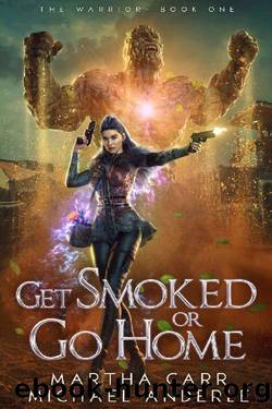 Get Smoked Or Go Home (The Warrior Book 1) by Martha Carr & Michael Anderle