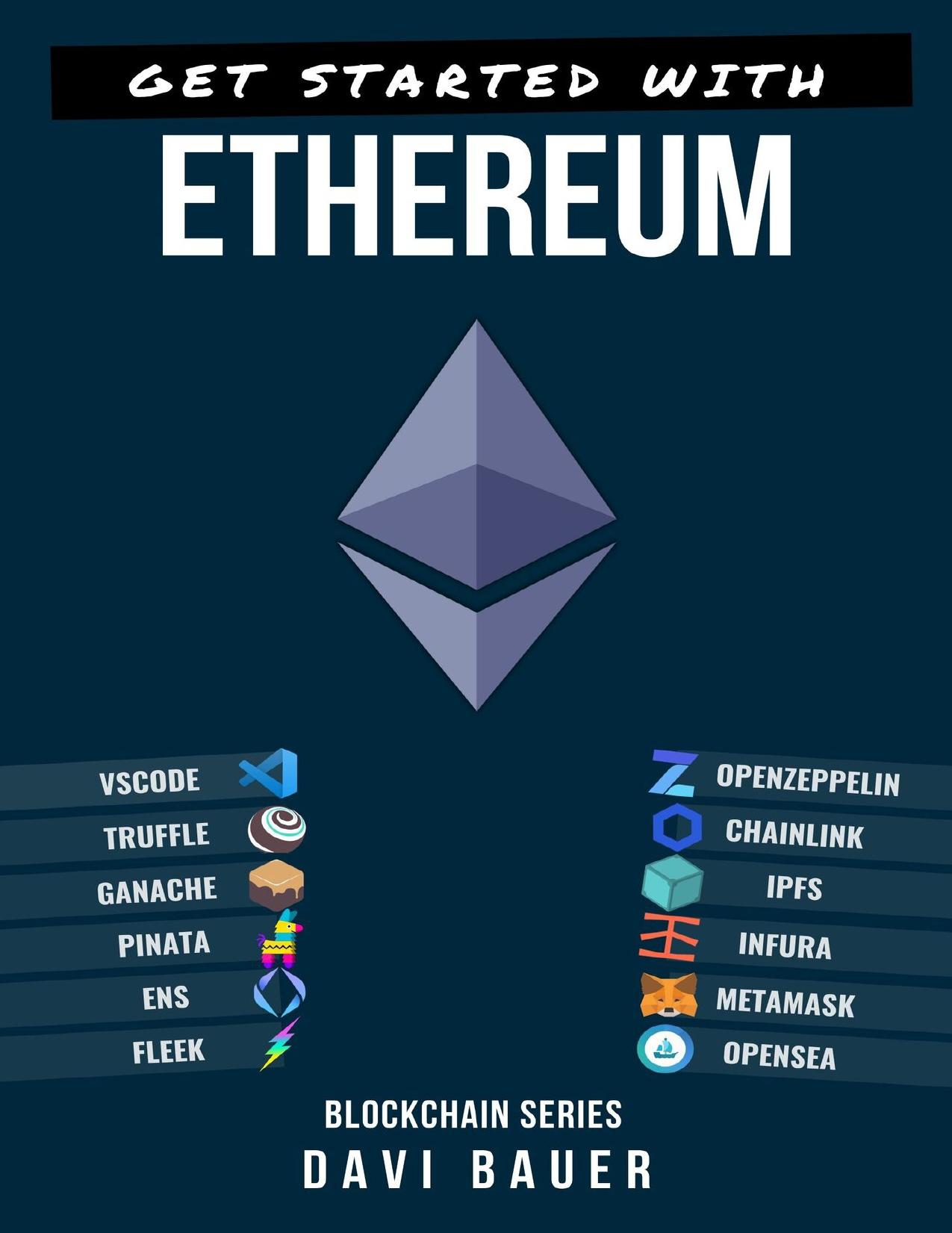 Get Started With Ethereum: A step by step guide from zero to a blockchain developer by Bauer Davi Pedro