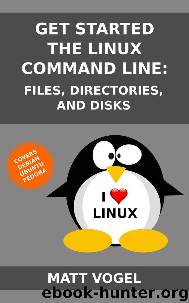 Get Started with the Linux Command Line: Files, Directories, and Disks by Matt Vogel