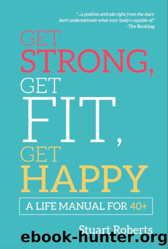 Get Strong, Get Fit, Get Happy by Stuart Roberts;