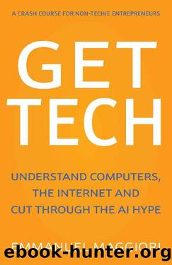 Get Tech: Understand Computers, the Internet and Cut Through the AI Hype. A crash course for non-techie entrepreneurs. by Emmanuel Maggiori