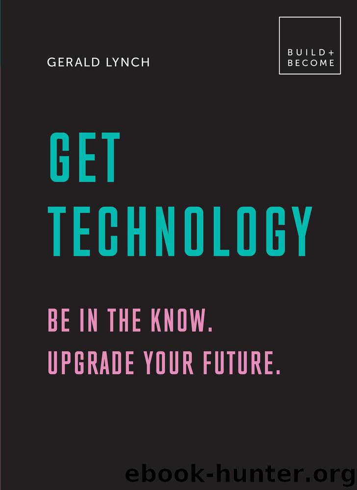 Get Technology: Be in the know. Upgrade your future by Gerald Lynch