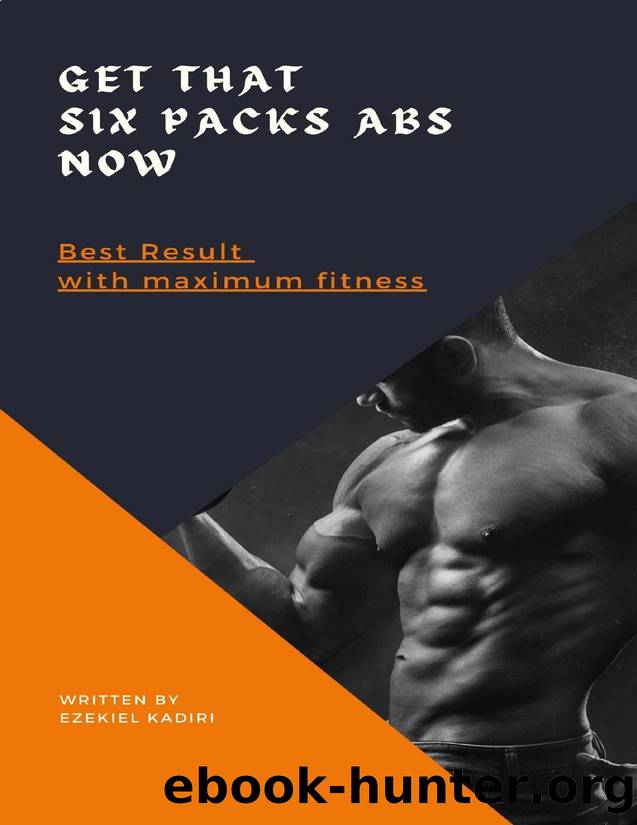 Get That Six Packs Abs Now by Kadiri Ezekiel