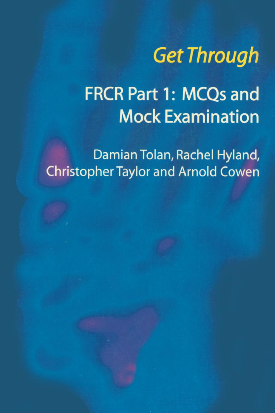 Get Through FRCR Part 1: MCQs and Mock Examination by Cowen Arnold; Hyland Rachel; Taylor Chris; Tolan Damian