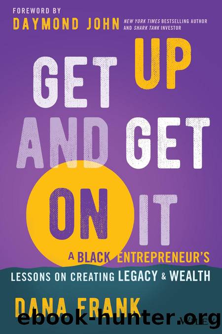 Get Up And Get On It â A Black Entrepreneur's Lessons on Creating Legacy and Wealth by Dana Frank