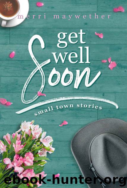 Get Well Soon (Small Town Stories, #2) by Maywether Merri