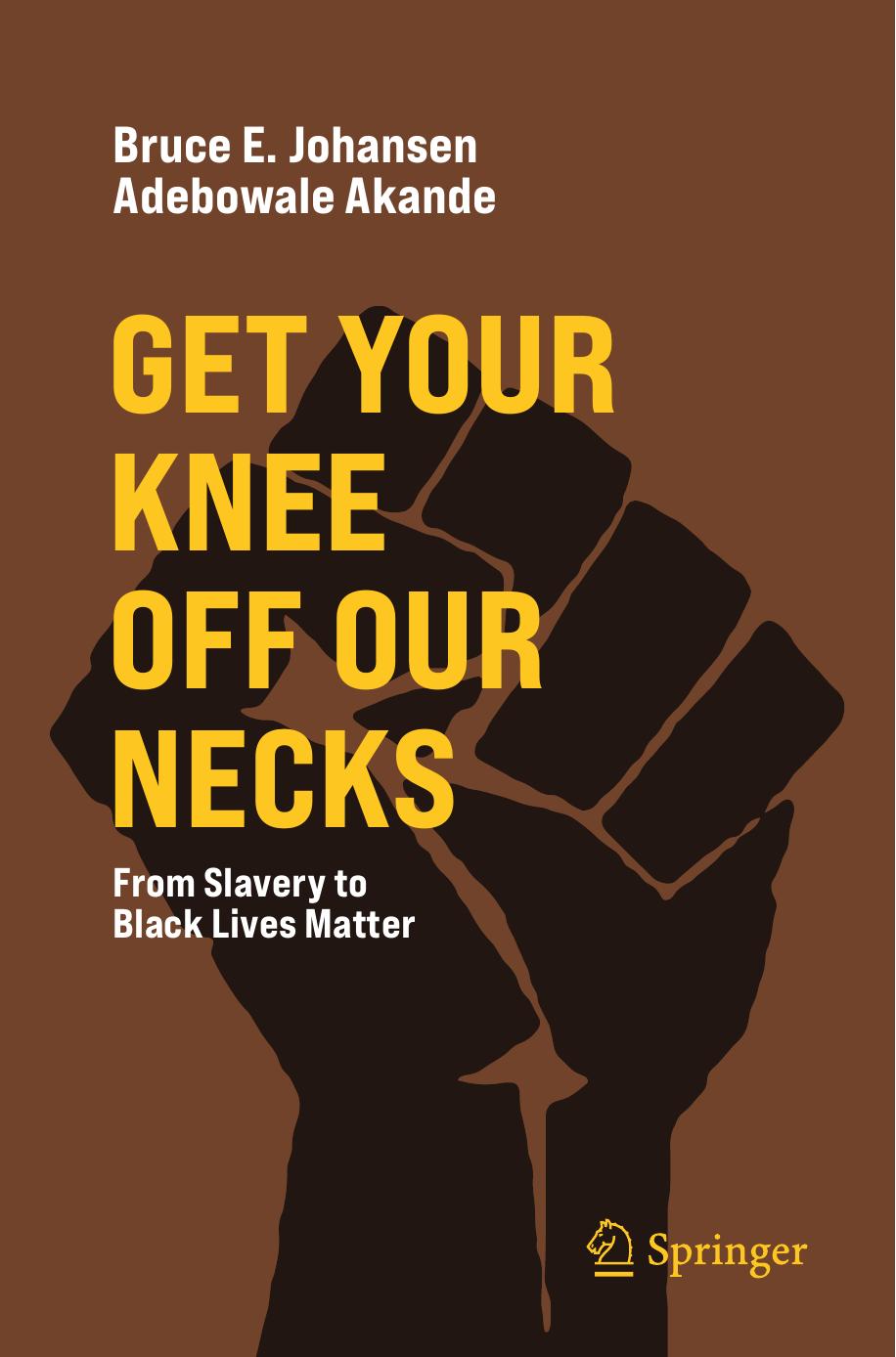 Get Your Knee Off Our Necks: From Slavery to Black Lives Matter by Bruce E. Johansen (editor) Adebowale Akande (editor)