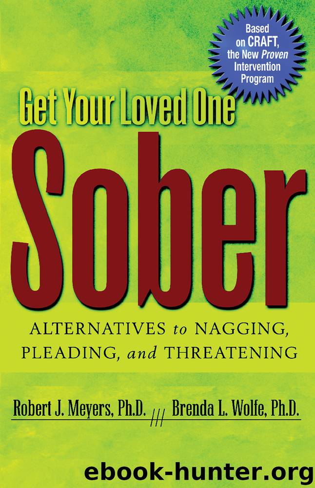 Get Your Loved One Sober: Alternatives to Nagging, Pleading, and Threatening by Robert J Meyers & Brenda L. Wolfe