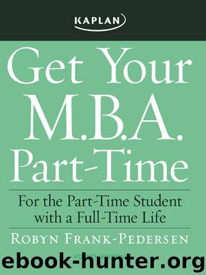 Get Your M.B.A. Part-Time, Fourth Edition: by Frank-Pedersen Robyn