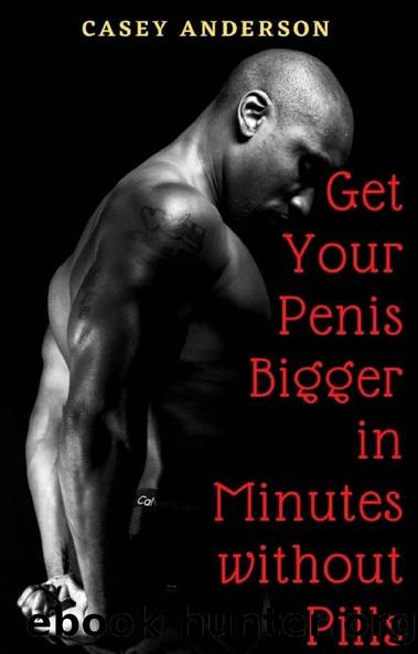 Get Your Penis Bigger in Minutes without Pills by Anderson Casey