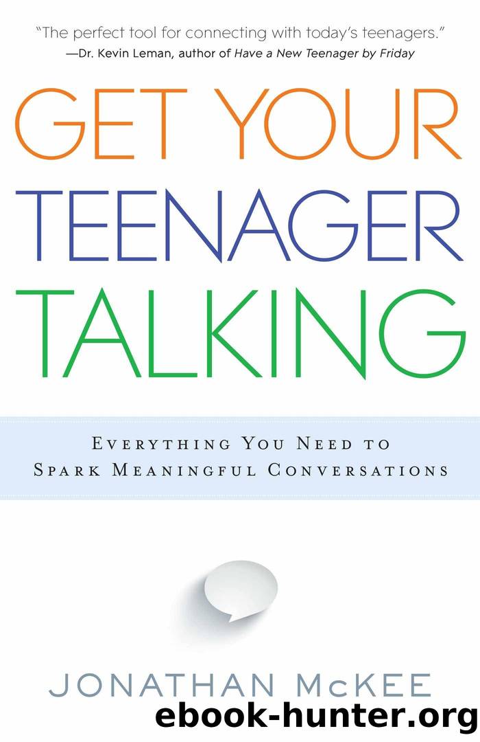 Get Your Teenager Talking: Everything You Need to Spark Meaningful Conversations by Jonathan McKee