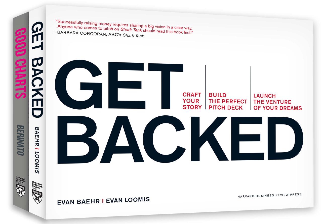 Get Your Venture Backed with Persuasive Data Viz: An HBR Collection for Building the Perfect Pitch Deck by Scott Berinato; Evan Baehr; Evan Loomis