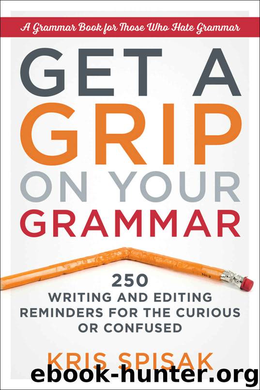 Get a Grip on Your Grammar: 250 Writing and Editing Reminders for the Curious or Confused by Kris Spisak