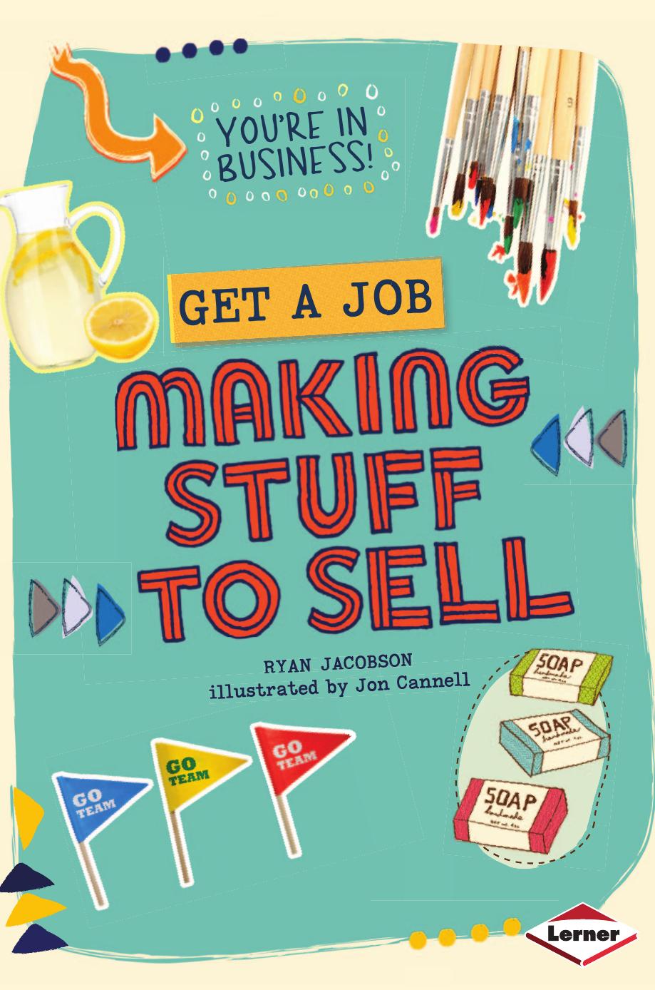 Get a Job Making Stuff to Sell by Ryan Jacobson Jon Cannell