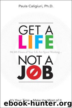 Get a Life, Not a Job: Do What You Love and Let Your Talents Work For You by Paula Caligiuri PhD